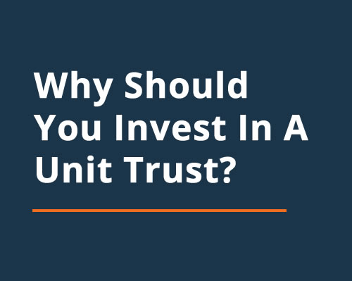 Why Should You Invest In A Unit Trust?
